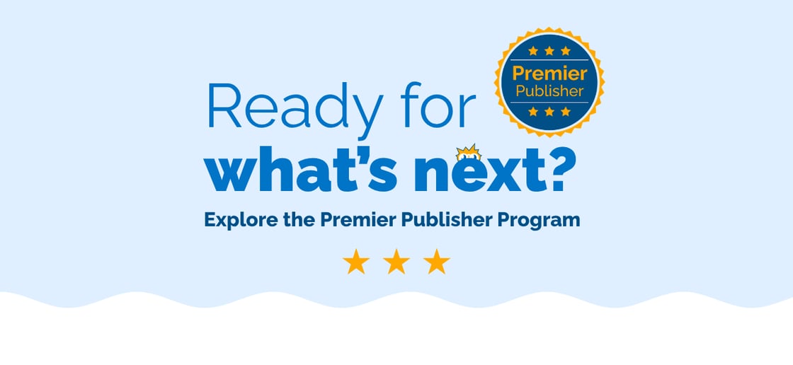Ready for what's next? Explore the Premier Publisher Program.