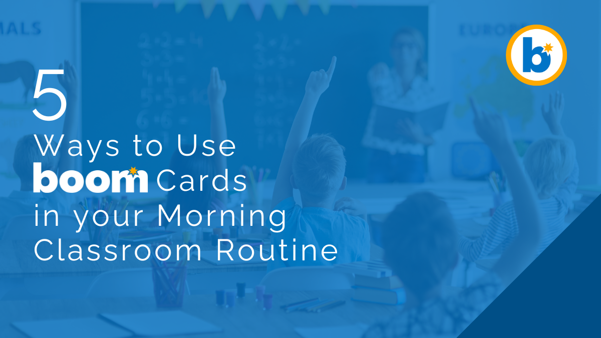5 Ways to Use Boom Cards in your Morning Classroom Routine