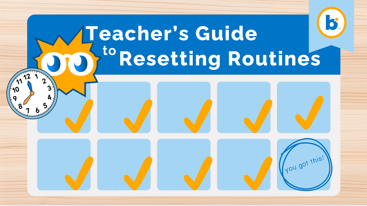 Graphic titled “Teacher’s Guide to Resetting Routines” featuring a blue checklist with yellow checkmarks, a cartoon Boom character, and a clock, all on a wooden desk background. A stamp at the bottom reads “you got this!”