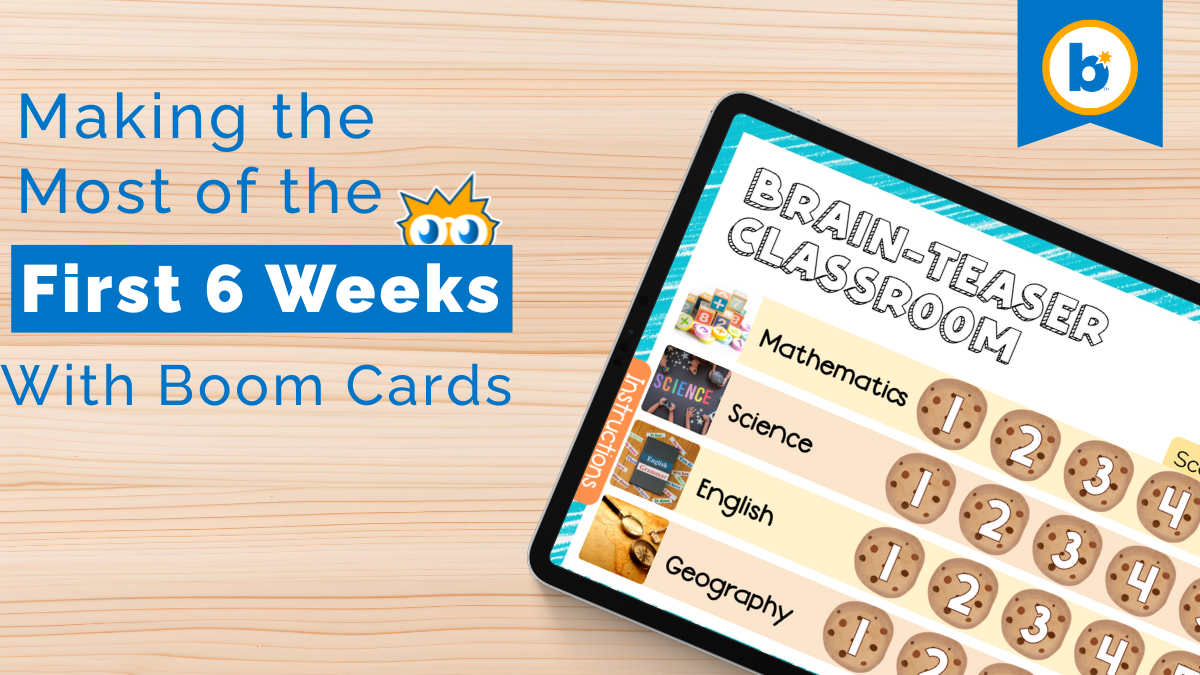Making the Most of the First 6 Weeks with Boom Cards